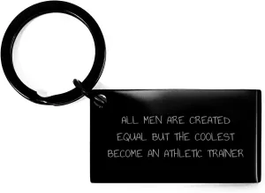 Athletic Trainer Keychain, Funny Quote, Birthday Unique Gift for Him, from Friends to Family, 'All Men Are Created Equal But The Coolest Become An Athletic Trainer'