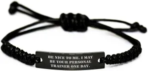 Personal Trainer Gifts - Be Nice To Me. I May Be Your Personal Trainer One Day. Adjustable Rope Bracelet for Men and Women - Christmas Unique Gifts from Friends and Family