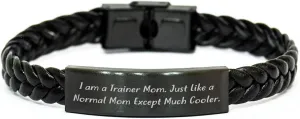 Trainer Mom's Interlaced Leather Valentine's Unique Gift for Men, Women, Friends, Coworkers, Family - I Am A Trainer Mom. Just Like A Normal Mom Except Much Cooler.